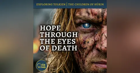 164. A Glimmer of Hope Through the Eyes of Death : Children of Húrin #3