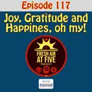 Joy, Gratitude and Happines, oh my! FAAF117