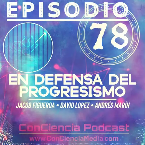 #78 | En Defensa del Progresismo | Con Jacob Figueroa de Pues Podcast | ConCiencia Podcast