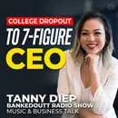 From College Dropout to 7-Figure CEO: Tanny Diep | Music & Business Talk | Bankedoutt Radio Show