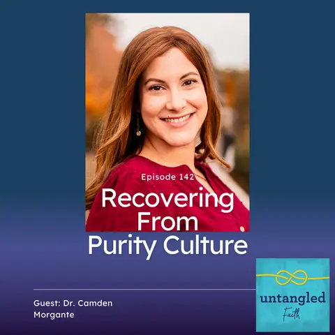 142: Recovering From Purity Culture. Guest: Dr. Camden Morgante