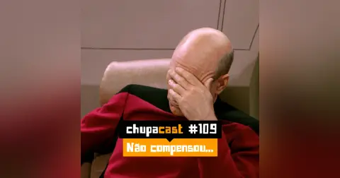 Episódio #109 – Não compensou…