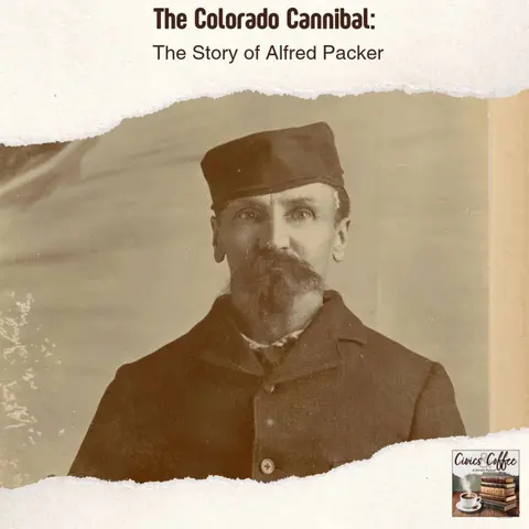 The Colorado Cannibal: The Story of Alfred Packer