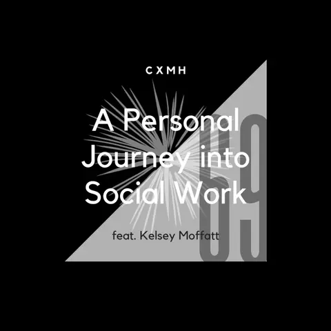 69 - A Personal Journey into Social Work (feat. Kelsey Moffatt)
