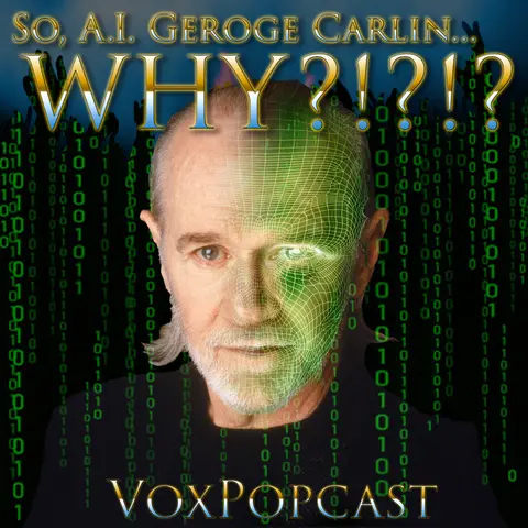 e302. So, A.I. George Carlin… WHY?!?!?