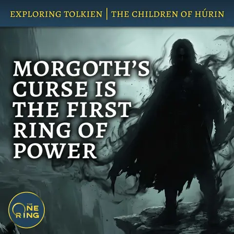 172. Morgoth’s Curse was the FIRST Ring of Power : Children of Húrin #9