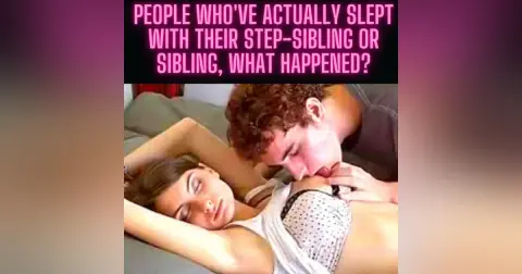 People who've actually slept with their step-sibling or sibling, what happened?
