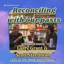 Reconciling with our pasts: a conversation with Elder Larry Grant & Scott Steedman