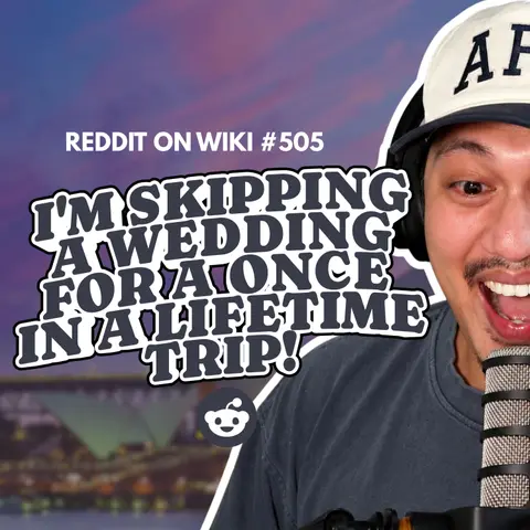 #505: I'm SKIPPING My Sister In Law's Wedding For A ONCE IN A LIFETIME Trip! | Reading Reddit Stories