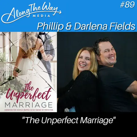 “The Unperfect Marriage” - Phillip & Darlena Fields AlongTheWay 89