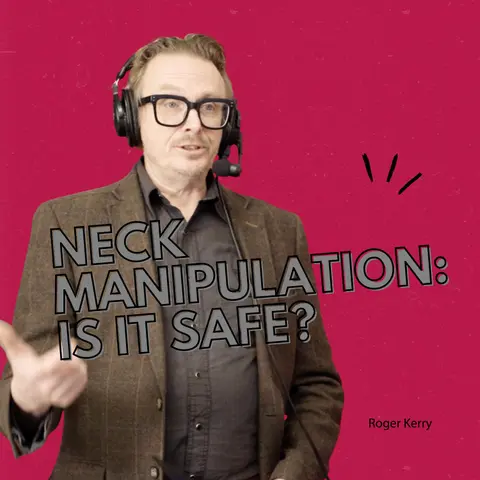 Neck Manipulation Myths, Risks & Evidence with Roger Kerry