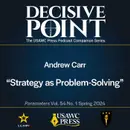 Decisive Point Podcast – Ep 5-3 – Andrew Carr – Strategy as Problem-Solving
