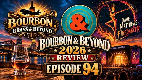 Bourbon & Beyond: Music, Bourbon, and VIP—Was It Worth It?  Ep. 94