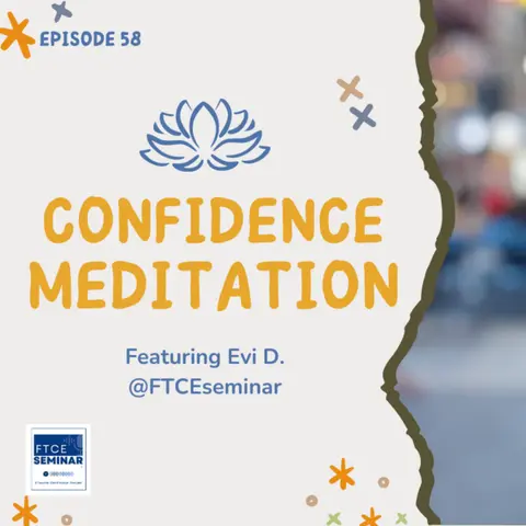 E58: Cultivating Confidence Meditation Featuring Evi D. @FTCEseminar