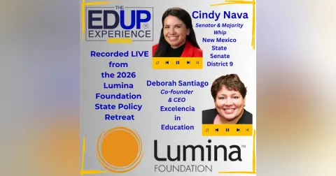 LIVE from the 2026 Lumina Foundation State Policy Retreat - with ⁠⁠Cindy Nava⁠, Senator & Majority Whip,⁠ New Mexico State Senate⁠, & ⁠Deborah Santiago⁠, Co-founder & CEO, ⁠Excelencia in Education⁠