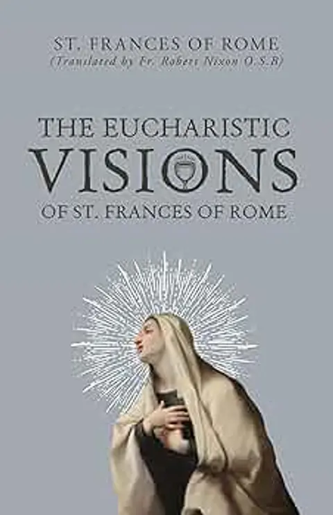 Eucharistic Visions and the Fight for Reverence: What St. Francis of Rome Can Teach Modern Catholic Men