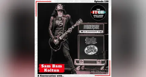 E130 A Conversation with Sam Bam Koltun of Dorothy, Faster Pussycat, & Budderside