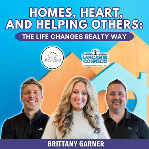 Homes, Heart, and Helping Others: The Life Changes Realty Way Featuring Brittany Garner  - Episode 203