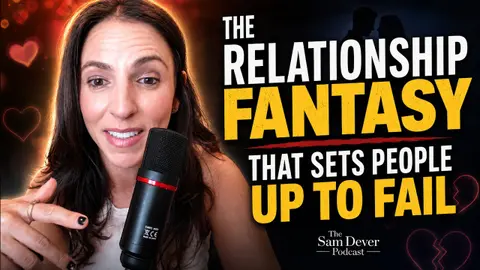 The Relationship Fantasy That Sets People Up to Fail