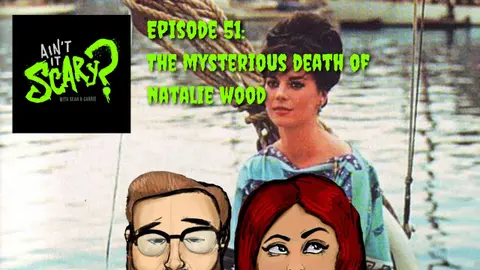 Ain't it Scary? Podcast - Ep. 51: The Mysterious Death of Natalie Wood