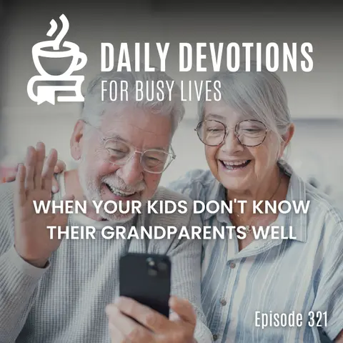 When Your Kids Don't Know Their Grandparents Well