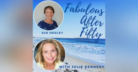 FABULOUS AFTER FIFTY! EPISODE 153 – SUE HEDLEY- When Better to Start Your Business than in Mid Life?