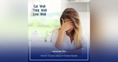 What to Do About Food Noise [Ep. 150]