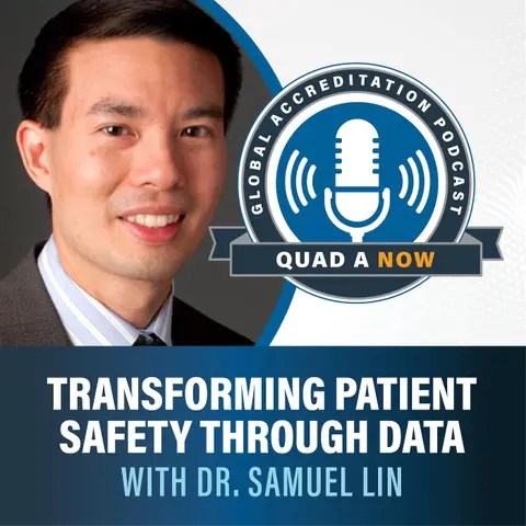 QUAD A NOW: Transforming Patient Safety Through Data With Dr. Samuel Lin