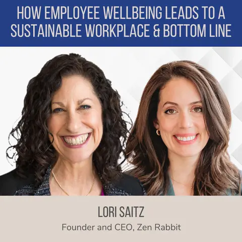 How Employee Wellbeing Leads to a Sustainable Workplace and Bottom Line ft. Lori Saitz (Zen Rabbit)