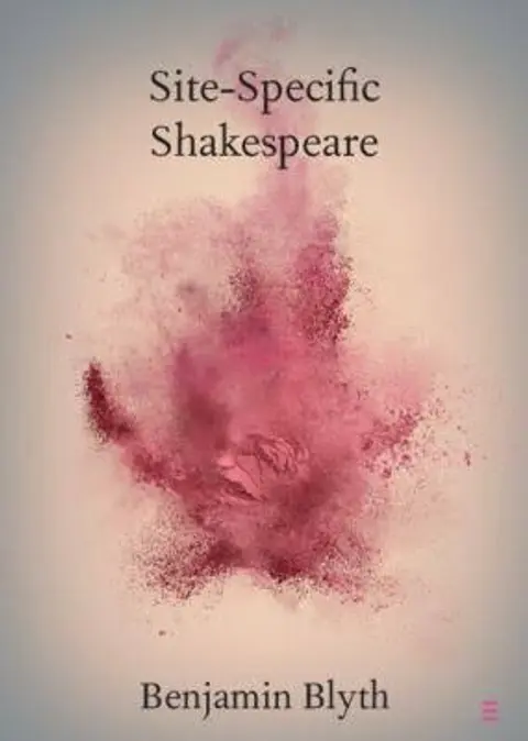 Site Specific Shakespeare: A Conversation with Benjamin Blyth