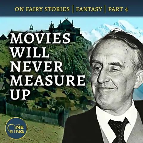 64. Movies are NOT Sub-Creation – On Fairy Stories, Part 4