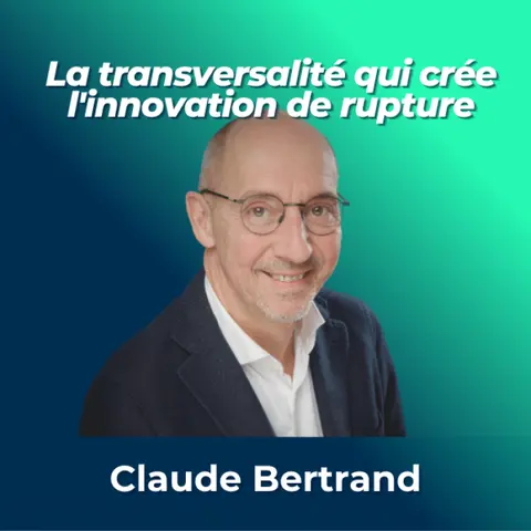 #5 - Claude Bertrand, Senior Executive - Directeur R&D Servier - La transversalité qui crée l'innovation de rupture