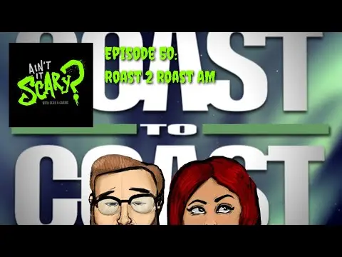 Ain't it Scary? Podcast - Ep. 50: Roast 2 Roast AM