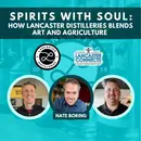 Spirits with Soul: How Lancaster Distilleries Blends Art and Agriculture - Episode 193