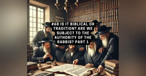 #68 is it Biblical or Tradition? | Are we Subject to the Authority of the Rabbis? | Podcast with Joseph Dumond Part 1