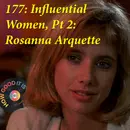 177: Influential Women, Pt.2–Rosanna Arquette