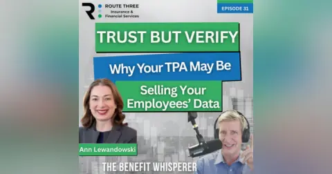 Trust, But Verify: Why Your TPA May Be Selling Your Employees’ Data (Ep. 31)