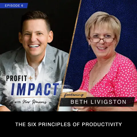 EP 6. BETH LIVINGSTON: The Six Principles of Productivity