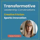 Creative Friction Sparks Innovation with Sandy Fershee