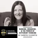 Banking, Branding, and the Power of Different Thinking w/ Camberly Gilmartin