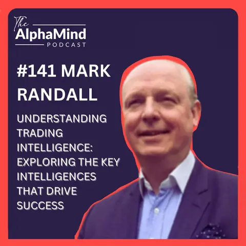 #141 Mark Randall: Understanding Trading Intelligence: Exploring the Key Intelligences That Drive Success
