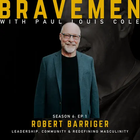 Transformative Journeys: Robert Barriger on Leadership, Community, and Redefining Masculinity Through Faith