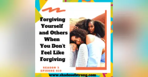 Forgiving Yourself and Others When You Don't Feel Like Forgiving