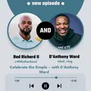 Celebrate the Simple: Fatherhood, Reflection & Real Talk – with D'Anthony Ward