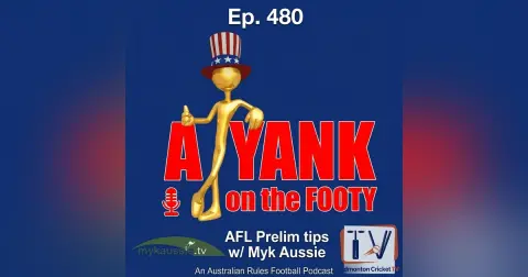 480 - AFL Preliminary Finals w/ Myk Aussie