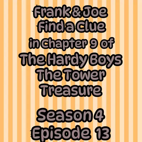 S4 E13 Frank and Joe Find a Clue in Chapter 9 of The Hardy Boys the Tower Treasure