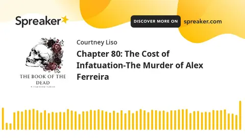 Chapter 80: The Cost of Infatuation-The Murder of Alex Ferreira