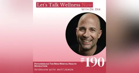 Episode 190: Psychedelics The New Mental Health Revolution with Matt Zemon