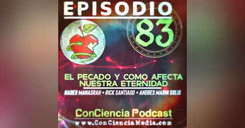 #83 | El Pecado y como afecta nuestra “Eternidad” Con Nader Manasrah y Rick Santiago | ConCiencia Podcast