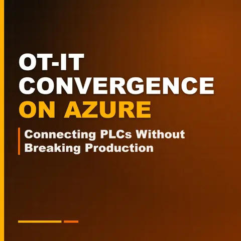 OT-IT Convergence on Azure: Connecting PLCs Without Breaking Production